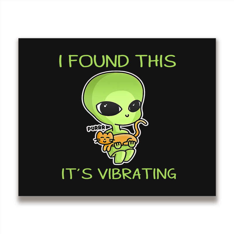 I Found This Its Vibrating Funny Aliens Cat Lovers Owner 34 Metal Print Horizontal | Artistshot