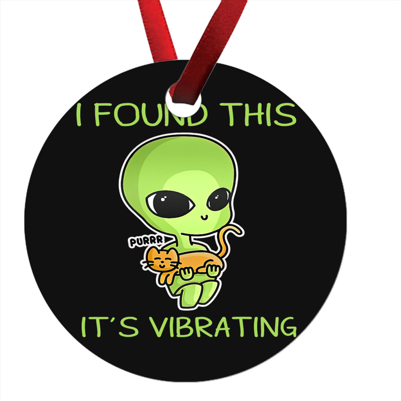 I Found This Its Vibrating Funny Aliens Cat Lovers Owner 34 Ornament | Artistshot