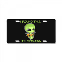 I Found This Its Vibrating Funny Aliens Cat Lovers Owner 34 License Plate | Artistshot