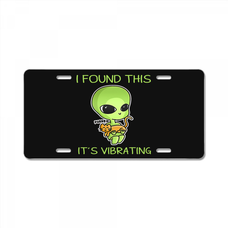 I Found This Its Vibrating Funny Aliens Cat Lovers Owner 34 License Plate | Artistshot