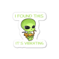 I Found This Its Vibrating Funny Aliens Cat Lovers Owner 34 Sticker | Artistshot