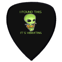 I Found This Its Vibrating Funny Aliens Cat Lovers Owner 34 Shield S Patch | Artistshot