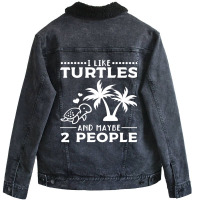 I Like Turtles And Maybe 2 People I Cute Turtle Sea Turtle 176 Unisex Sherpa-lined Denim Jacket | Artistshot