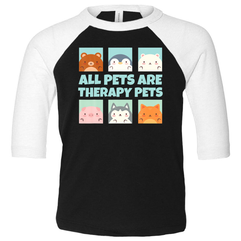 All Pets Are Therapy Pets Animal Pet Therapy Mental Health Toddler 3/4 Sleeve Tee by stampfhadjisw | Artistshot