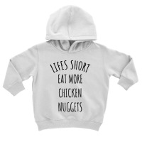 Lifes Short Eat More Chicken Nuggets Toddler Hoodie | Artistshot