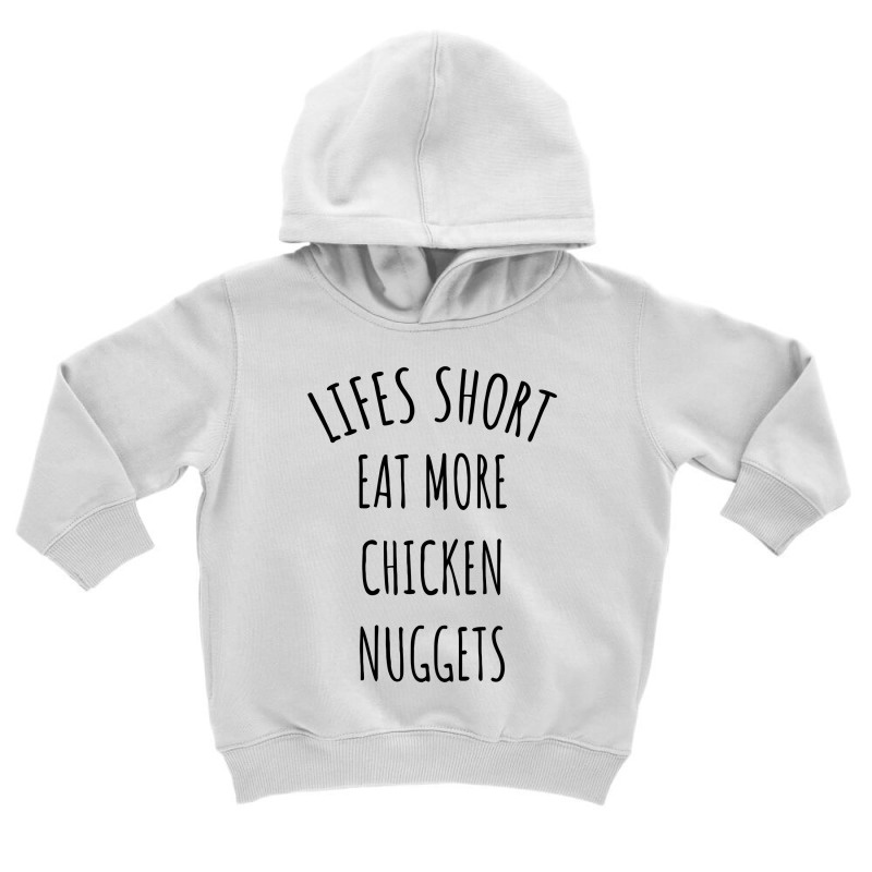 Lifes Short Eat More Chicken Nuggets Toddler Hoodie | Artistshot