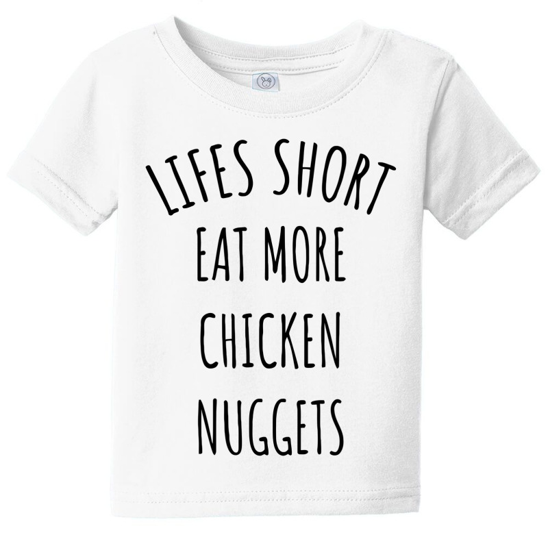 Lifes Short Eat More Chicken Nuggets Baby Tee | Artistshot