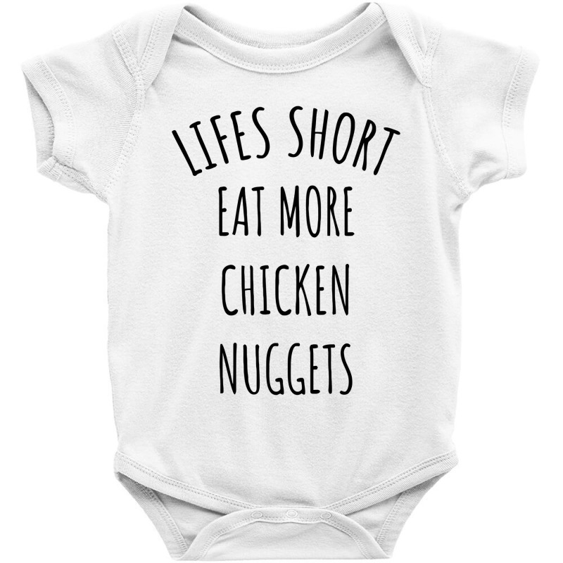 Lifes Short Eat More Chicken Nuggets Baby Bodysuit | Artistshot