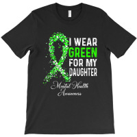 I Wear Green For My Daughter Mental Health Awareness Month T-shirt | Artistshot