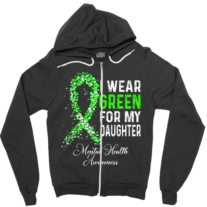 I Wear Green For My Daughter Mental Health Awareness Month Zipper Hoodie | Artistshot