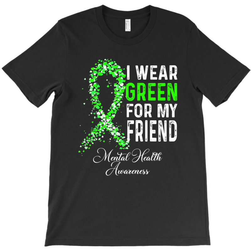 I Wear Green For My Friend Mental Health Awareness Month T-shirt | Artistshot