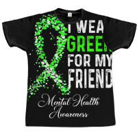 I Wear Green For My Friend Mental Health Awareness Month Graphic T-shirt | Artistshot