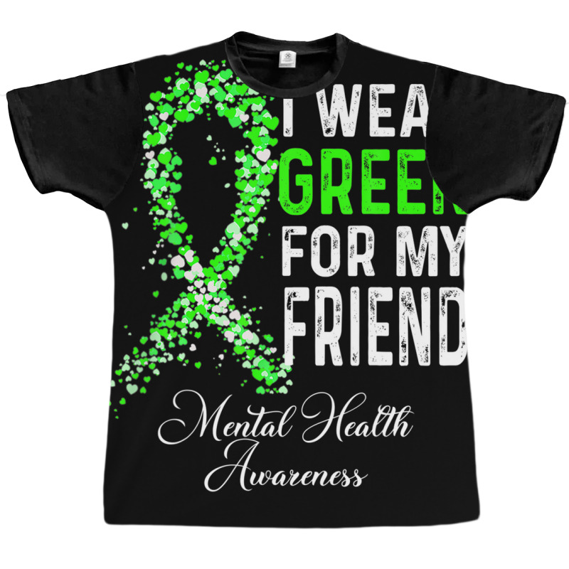 I Wear Green For My Friend Mental Health Awareness Month Graphic T-shirt | Artistshot