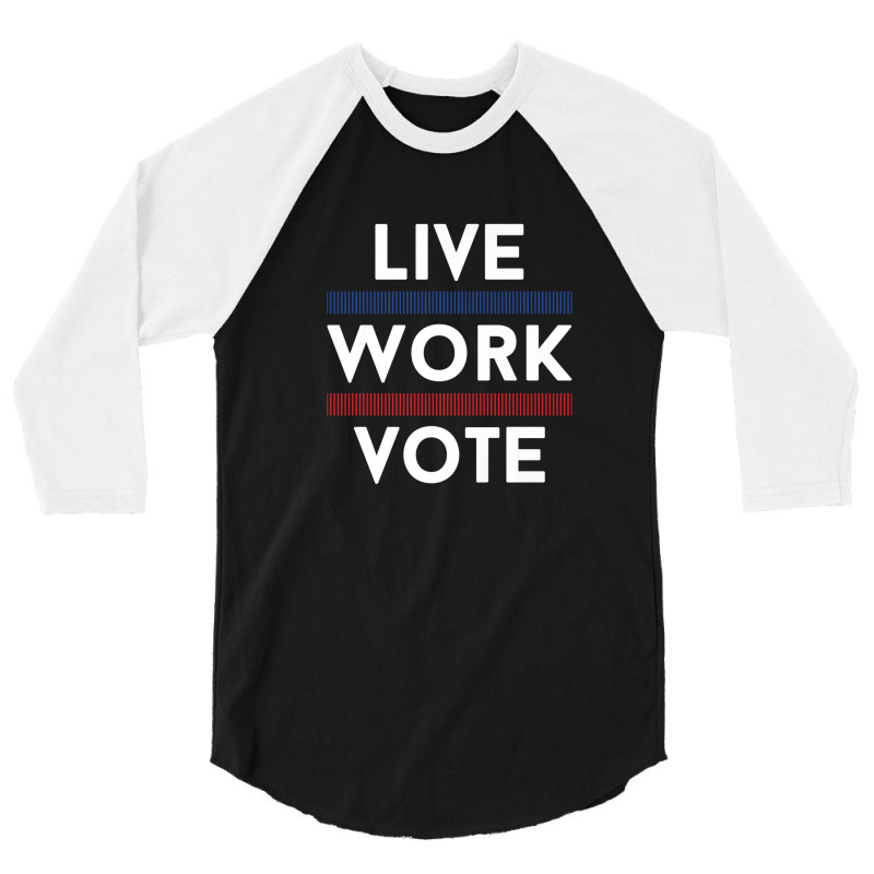 Live Work Vote 2024 Voter Us Election Political Apparel 3/4 Sleeve Shirt by asheeelaydif | Artistshot