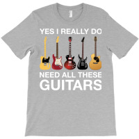 Yes I Really Do Need All These Guitars Classic  Trending T-shirt | Artistshot