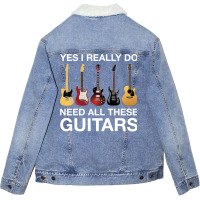 Yes I Really Do Need All These Guitars Classic  Trending Unisex Sherpa-lined Denim Jacket | Artistshot