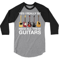 Yes I Really Do Need All These Guitars Classic  Trending 3/4 Sleeve Shirt | Artistshot