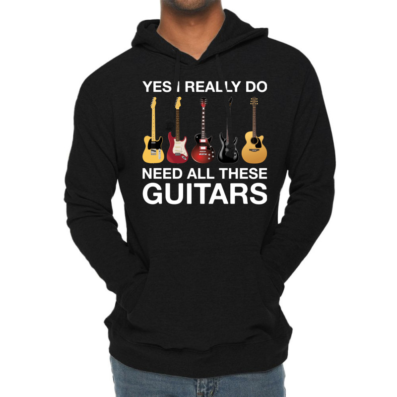 Yes I Really Do Need All These Guitars Classic  Trending Lightweight Hoodie | Artistshot