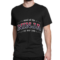 Hot Trend Ninja Is My Job Fantasy Mmo Gamer Classic T-shirt | Artistshot