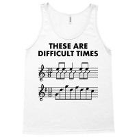 These Are Difficult Times, Sheet Music Pun Musician Gift With Bars And Tank Top | Artistshot