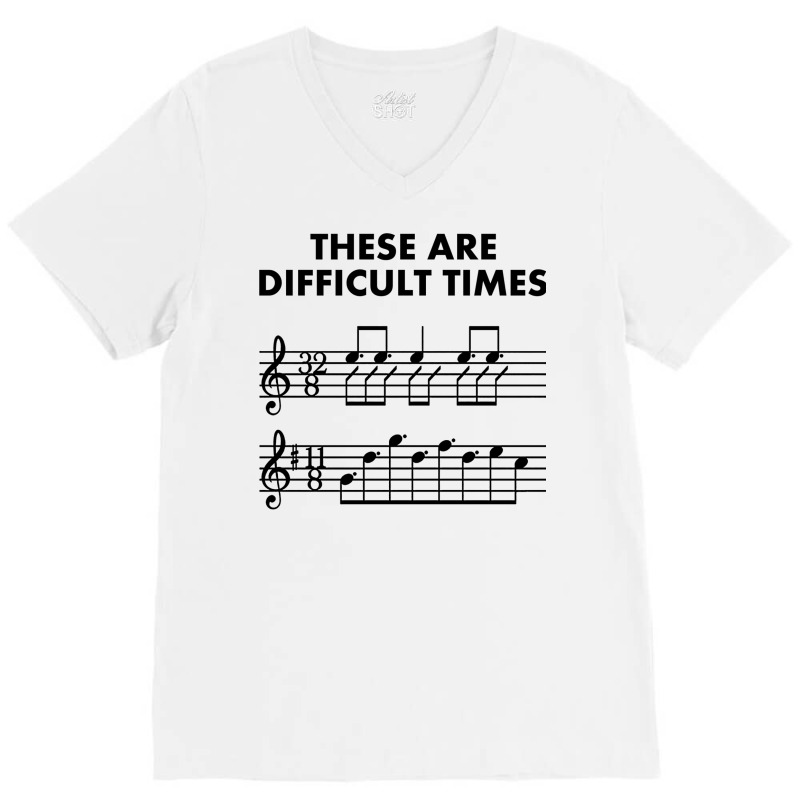 These Are Difficult Times, Sheet Music Pun Musician Gift With Bars And V-neck Tee | Artistshot