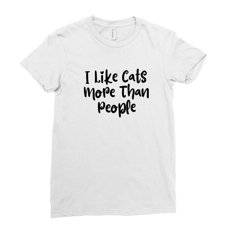 I Like Cats More Than People  Funny Cat T Shirt- Cat Lady- Cat Lovers Ladies Fitted T-Shirt by thebestisback | Artistshot