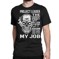 Hot Trend Project Leader T Shirt - The Hardest Part Gift 2 Item Tee Classic T-shirt | Artistshot