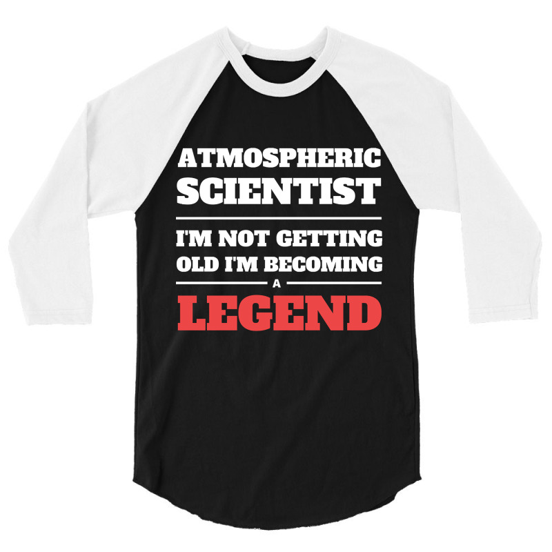 Hot Trend Atmospheric Scientist I'm Not Getting Old I'm Becoming A Leg 3/4 Sleeve Shirt by Jerhogen528 | Artistshot