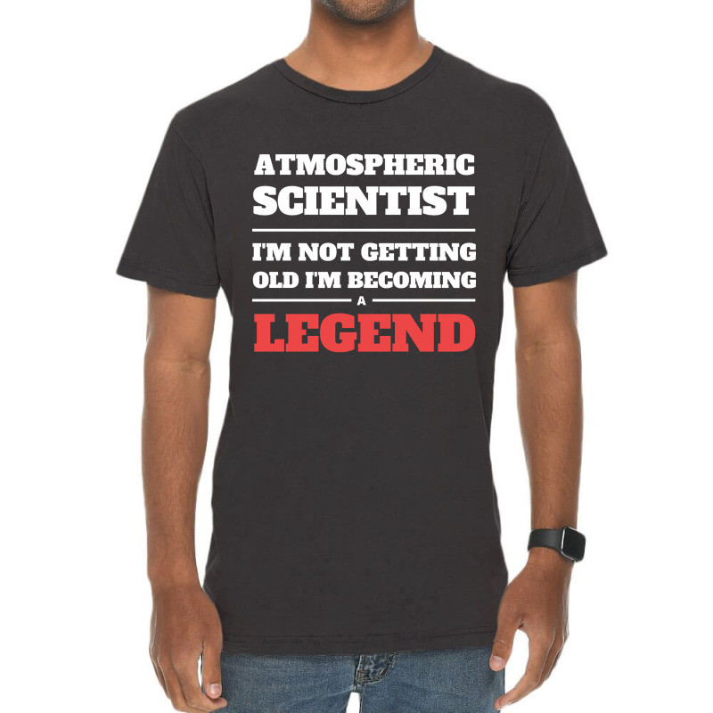 Hot Trend Atmospheric Scientist I'm Not Getting Old I'm Becoming A Leg Vintage T-Shirt by Jerhogen528 | Artistshot