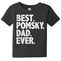 Hot Trend Best Pomsky Dad Ever Dog Owner Daddy Father's Day Baby Tee | Artistshot