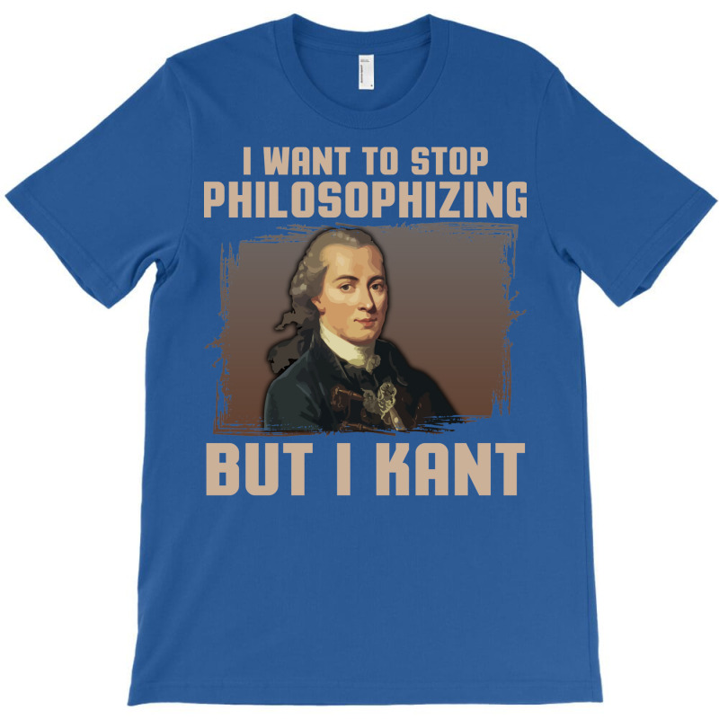 But I Kant Stop Philosophizing T-Shirt by fieldingnortheast | Artistshot