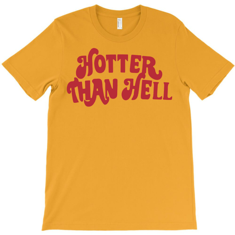 Hotter Than Hell T-Shirt by kapoumahesov | Artistshot