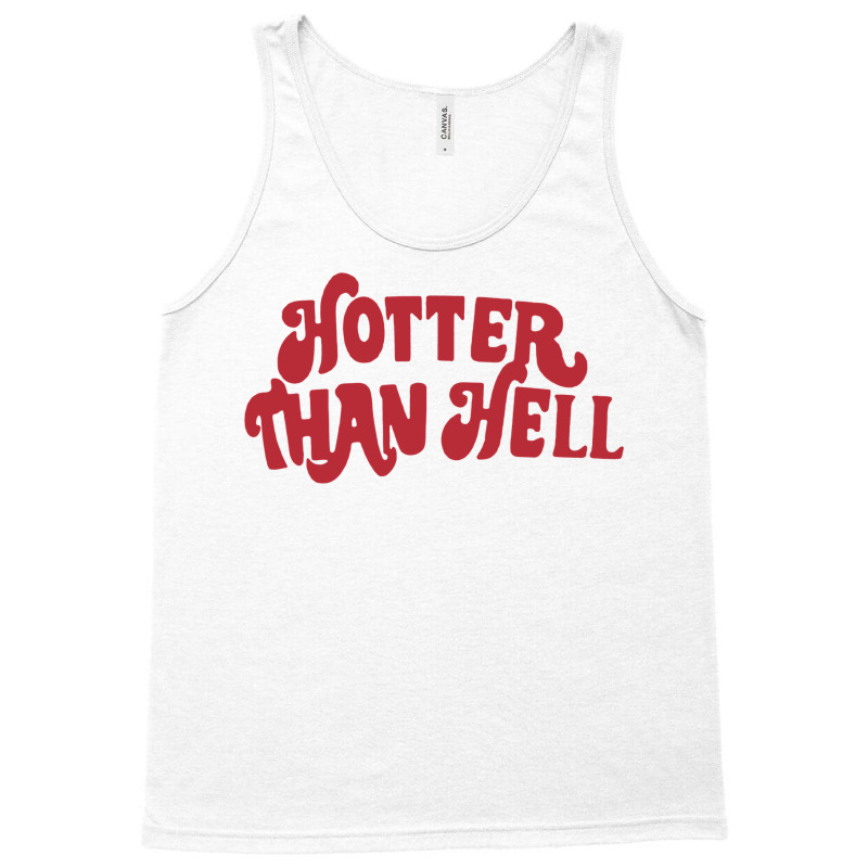 Hotter Than Hell Tank Top by kapoumahesov | Artistshot