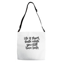 Life Is Short, Smile While You Still Have Teeth Adjustable Strap Totes | Artistshot