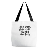 Life Is Short, Smile While You Still Have Teeth Tote Bags | Artistshot