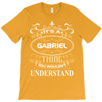 Gabriel Name Shirt It's A Gabriel Thing You Wouldn't Understand T-shirt | Artistshot