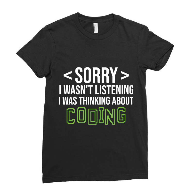 Limited Edition Sorry I Wasn't Listening I Was Thinking About Coding, Ladies Fitted T-Shirt by poppyallen | Artistshot