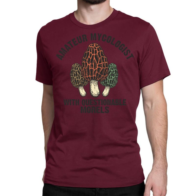 Amateur Mycologist With Questionable Morels Biology Lover Gift Classic T-shirt by perceptionannounce | Artistshot