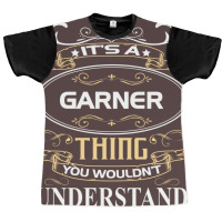 Garner Name Shirt It's A Garner Thing You Wouldn't Understand Graphic T-shirt | Artistshot