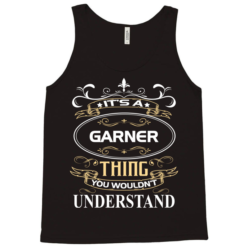 Garner Name Shirt It's A Garner Thing You Wouldn't Understand Tank Top by futuristicperky | Artistshot