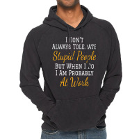 I Don't Always Tolerate Stupid People But When I Do I Am Probably At W Vintage Hoodie | Artistshot