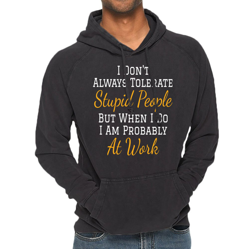 I Don't Always Tolerate Stupid People But When I Do I Am Probably At W Vintage Hoodie | Artistshot