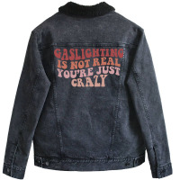 Gaslighting Is Not Real Quote You Are Crazy Funny Gaslighting Saying G Unisex Sherpa-lined Denim Jacket | Artistshot