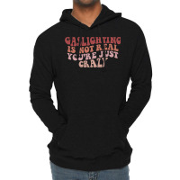 Gaslighting Is Not Real Quote You Are Crazy Funny Gaslighting Saying G Lightweight Hoodie | Artistshot