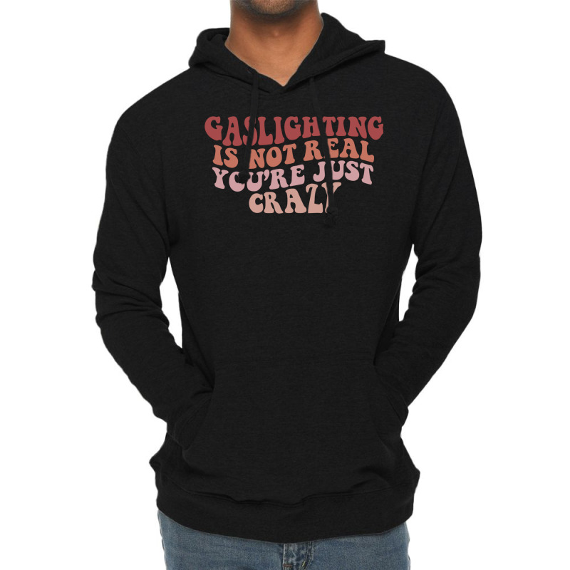 Gaslighting Is Not Real Quote You Are Crazy Funny Gaslighting Saying G Lightweight Hoodie by futuristicperky | Artistshot