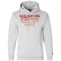 Gaslighting Is Not Real Quote You Are Crazy Funny Gaslighting Saying G Champion Hoodie | Artistshot