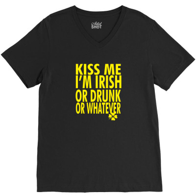 Kiss Me I'm Irish Or Drunk Or Whatever V-neck Tee Designed By Sarahtina