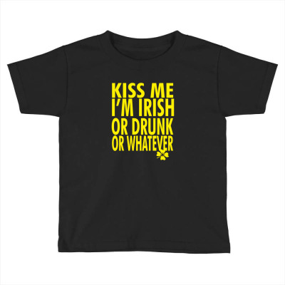 Kiss Me I'm Irish Or Drunk Or Whatever Toddler T-shirt Designed By Sarahtina