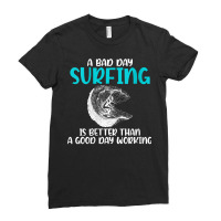 Womens A Bad Day Surfing Is Better Than A Good Day Working Surfer V Ne Ladies Fitted T-shirt | Artistshot