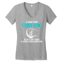 Womens A Bad Day Surfing Is Better Than A Good Day Working Surfer V Ne Women's V-neck T-shirt | Artistshot